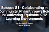 Collaborating in Community: Philanthropy’s Role in Cultivating Equitable K-12 Learning Environments