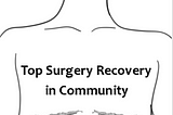 Top Surgery Recovery in Community