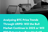 Analyzing Bitcoin Price Trends Through URPD: Will the Bull Market Continue in 2025 or Will Bitcoin…