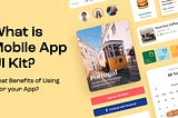 What is Mobile App UI Kit and What Benefits of Using it?