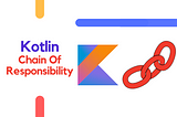 Kotlin Design Patterns: Chain Of Responsibility Explained