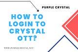 How to login to Crystal Ott?