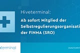 Hiveterminal: Ab sofort Mitglied der Selbstregulierungsorganisation der FINMA (SRO)