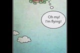 cartoon of a turtle laying on his back shell and all he sees is the blue sky with clouds. words Oh my I’m flying