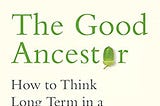 Review — The Good Ancestor by Roman Krznaric