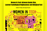 Women in Tech: Between Gender Bias, Learned Technological helplessness and Biological Fact