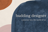 A Budding UX Designer’s Journey