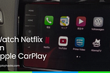 Watch Netflix on Apple CarPlay