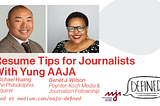 Resume Tips for Journalists With Yung AAJA. Michael Huang of The Philadelphia Inquirer. Benét J. Wilson of the Poynter-Koch Media and Journalism Fellowship.