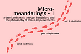 Micro-meanderings — 1