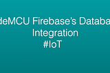 NodeMCU Firebase’s database integration