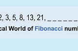 The magical world of Fibonacci numbers!