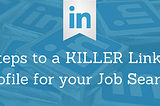 21 Steps to a Killer LinkedIn Profile for your Job Search