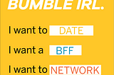 Designing for the Bumble App IRL