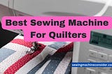 9 best sewing machine for quilters
