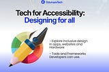 Tech for Accessibility: Designing for All