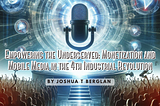 Empowering the Underserved: A New Era of Mobile Media in the 4th Industrial Revolution