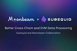Kolaborasi Baru! Subsquid dan Moonbeam untuk Pemprosesan Cross-Chain dan Data EVM Lebih Baik