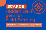 Introducing SCARCE Token by Scarcity DeFi — A hidden GEM for Yield Farming