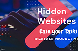 Increase your Productivity and Ease your task with these Hidden Websites