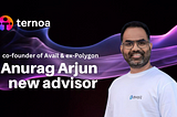 Anurag Arjun, Polygon’s ex-co founder and Avail’s co founder, joins Ternoa as Strategic Advisor