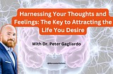 Harnessing Your Thoughts and Feelings: The Key to Attracting the Life You Desire