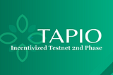 Tapio 2nd Incentivized Testnet