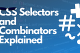 CSS Selectors and Combinators Explained⚡