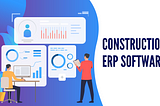 Construction ERP Software: Streamlining Project Management and Operations