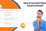 How to Forward iCloud Email to Gmail?