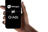 Mintegral vs. Qi Ads: A Comprehensive Comparison of Advertising Platforms