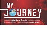 My Journey, How One Medical Doctor Helped People Handle Difficult Times During the Pandemic