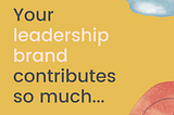 Are you making the most of your leadership brand?