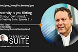 “Creativity is you flirting with your own mind.” (The Creativity Suite. Episode 51)