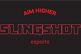 Why Slingshot Esports mattered.