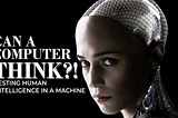 Can a computer think? The Turing Test for Artificial Intelligence