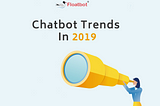 3 Things We Can Expect More from Chatbot in 2019