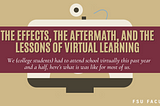 The Effects, the Aftermath, and the Lessons of Virtual Learning