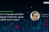 This in-house solution helped ClearTax save 10,000 man hours!