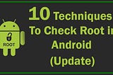 10 Techniques To Check Android Rooted Device (Update)