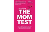 The Mom Test — Summary