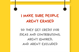 A graphic with a yellow background with a white rectangular sign reading Ally Action. Hanging off of it is another sign reading I make sure people aren’t erased so they get credit for ideas and contributions, aren’t ignored, and aren’t excluded. Along the bottom is text reading @betterallies and betterallies.com.