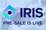 Announcing the Official IRIS Pre-Sale Launch
