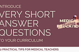 Twelve Tips for Introducing Very Short Answer Questions (VSAQs) into Your Curriculum