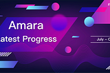 Amara Latest Progress from July to October