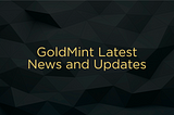 GoldMint Latest News and Updates