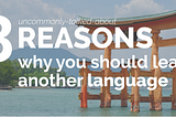 3 reasons why you should learn another language