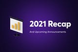 2021 Recap and Upcoming Announcements