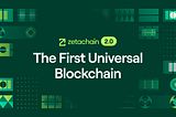 ZetaChain 2.0: The First Universal Blockchain