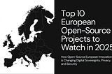 Top 10 European open-source projects to watch in 2025: